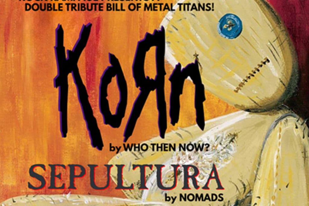 Event image for KORN and SEPULTURA by Who Then Now? & NOMADS